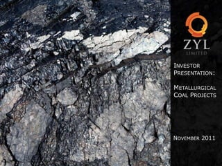 INVESTOR
PRESENTATION:

METALLURGICAL
COAL PROJECTS




NOVEMBER 2011
 