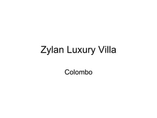 Zylan Luxury Villa 
Colombo 
 
