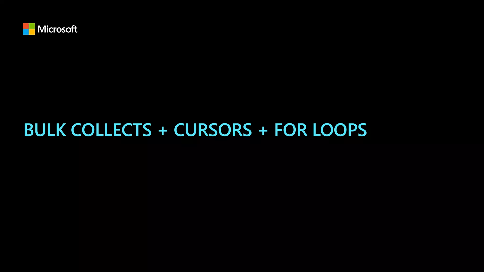 BULK COLLECTS + CURSORS + FOR LOOPS
 