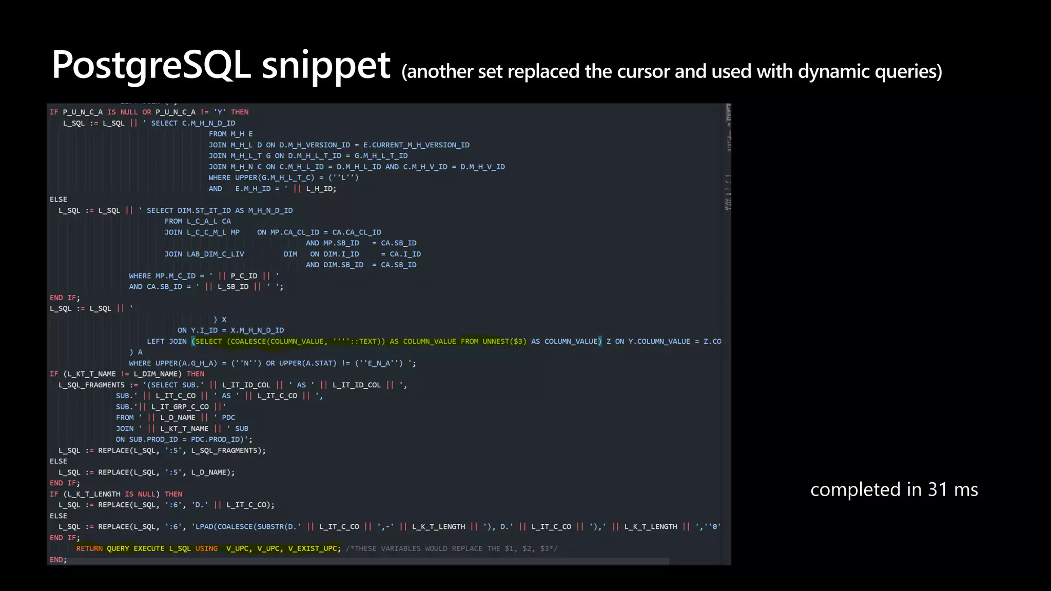 PostgreSQL snippet (another set replaced the cursor and used with dynamic queries)
completed in 31 ms
 