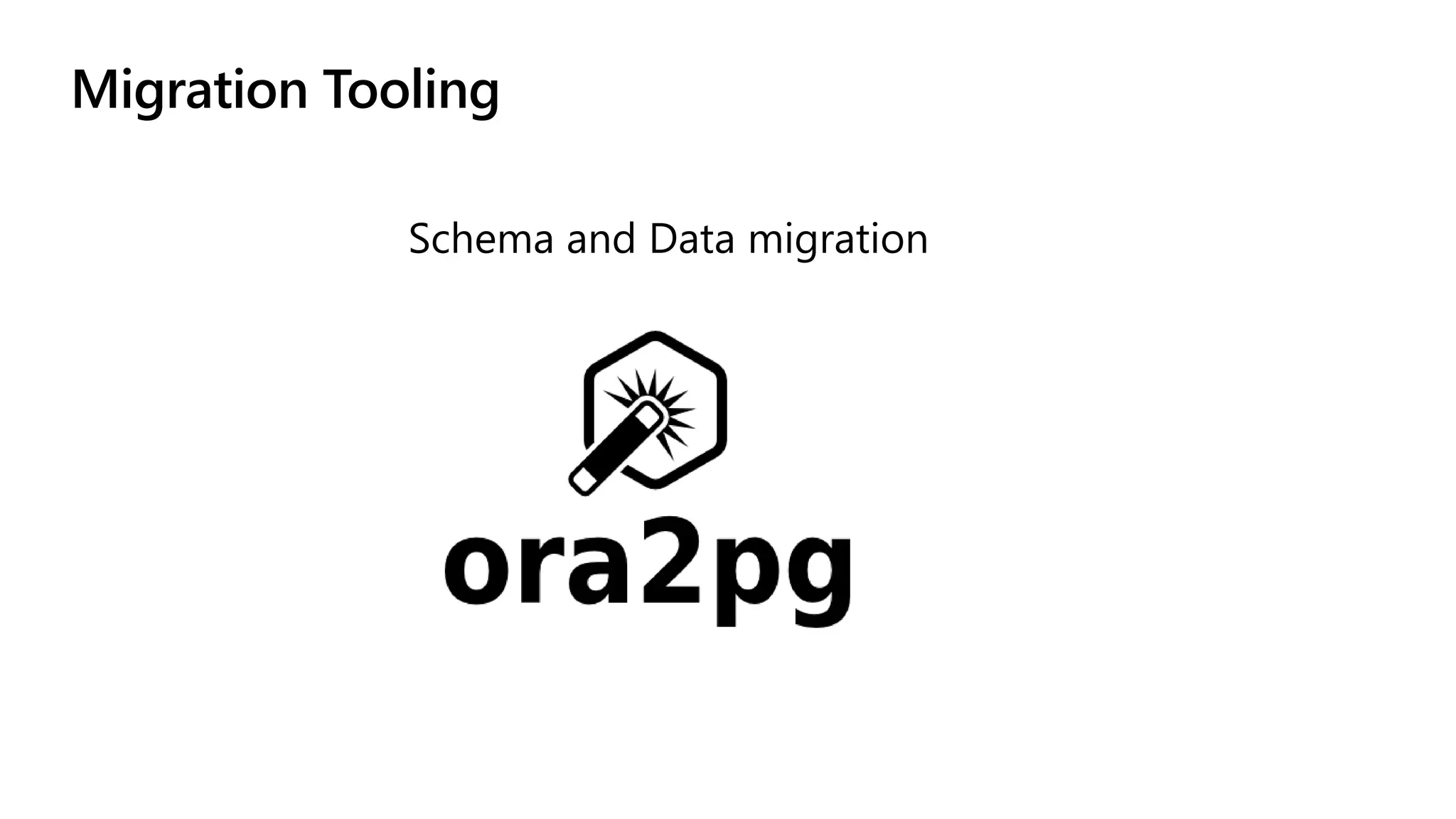 Migration Tooling
Schema and Data migration
 
