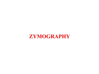 ZYMOGRAPHY
 