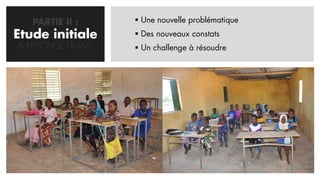 PARTIE II :      Une nouvelle problématique
Etude initiale
   CONCEPTION        Des nouveaux constats
 & REPONSE FINALE    Un challenge à résoudre
 