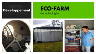 PARTIE II :
Développement
   CONCEPTION       ECO-FARM
 & REPONSE FINALE   Les technologies
 