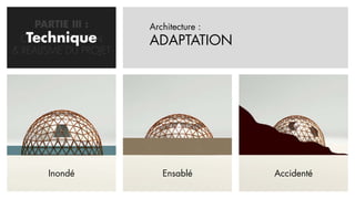 PARTIE III :      Architecture :
   Technique
  CONCRETISATION       ADAPTATION
& REALISME DU PROJET




       Inondé             Ensablé       Accidenté
 