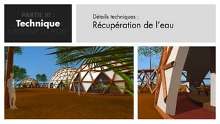 PARTIE III :      Détails techniques :
   Technique
  CONCRETISATION       Récupération de l’eau
& REALISME DU PROJET
 