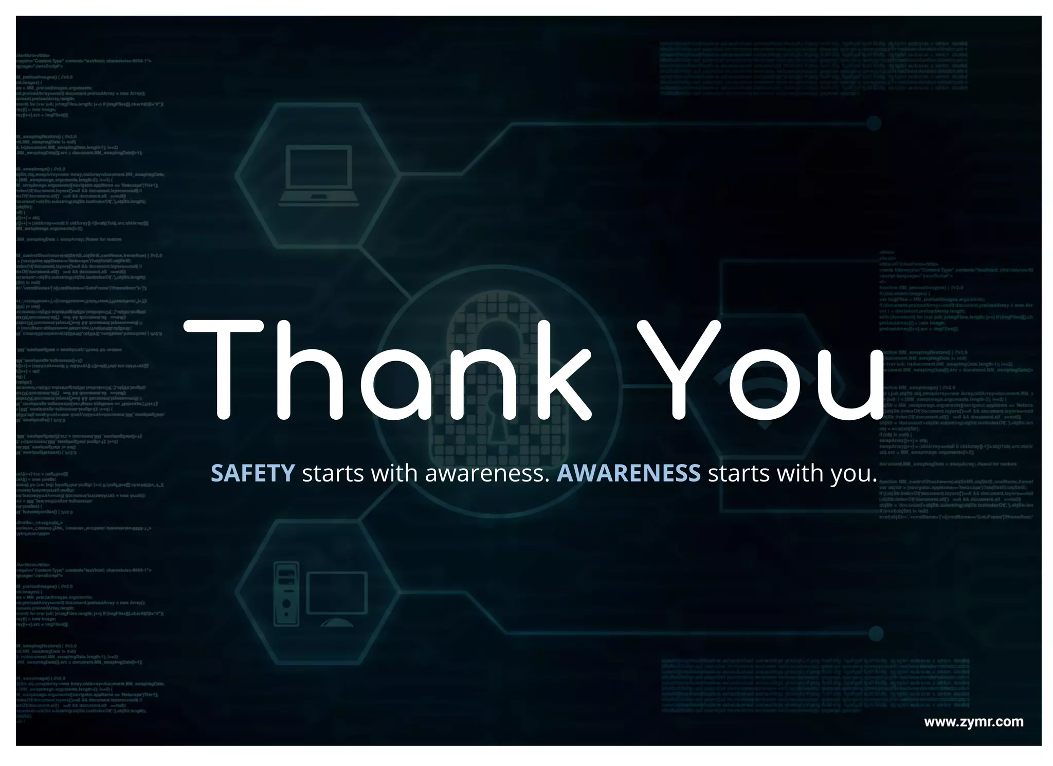 Thank YouSAFETY starts with awareness. AWARENESS starts with you.
 