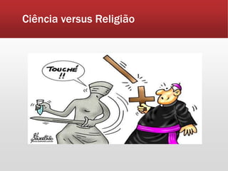 Ciência versus Religião
 