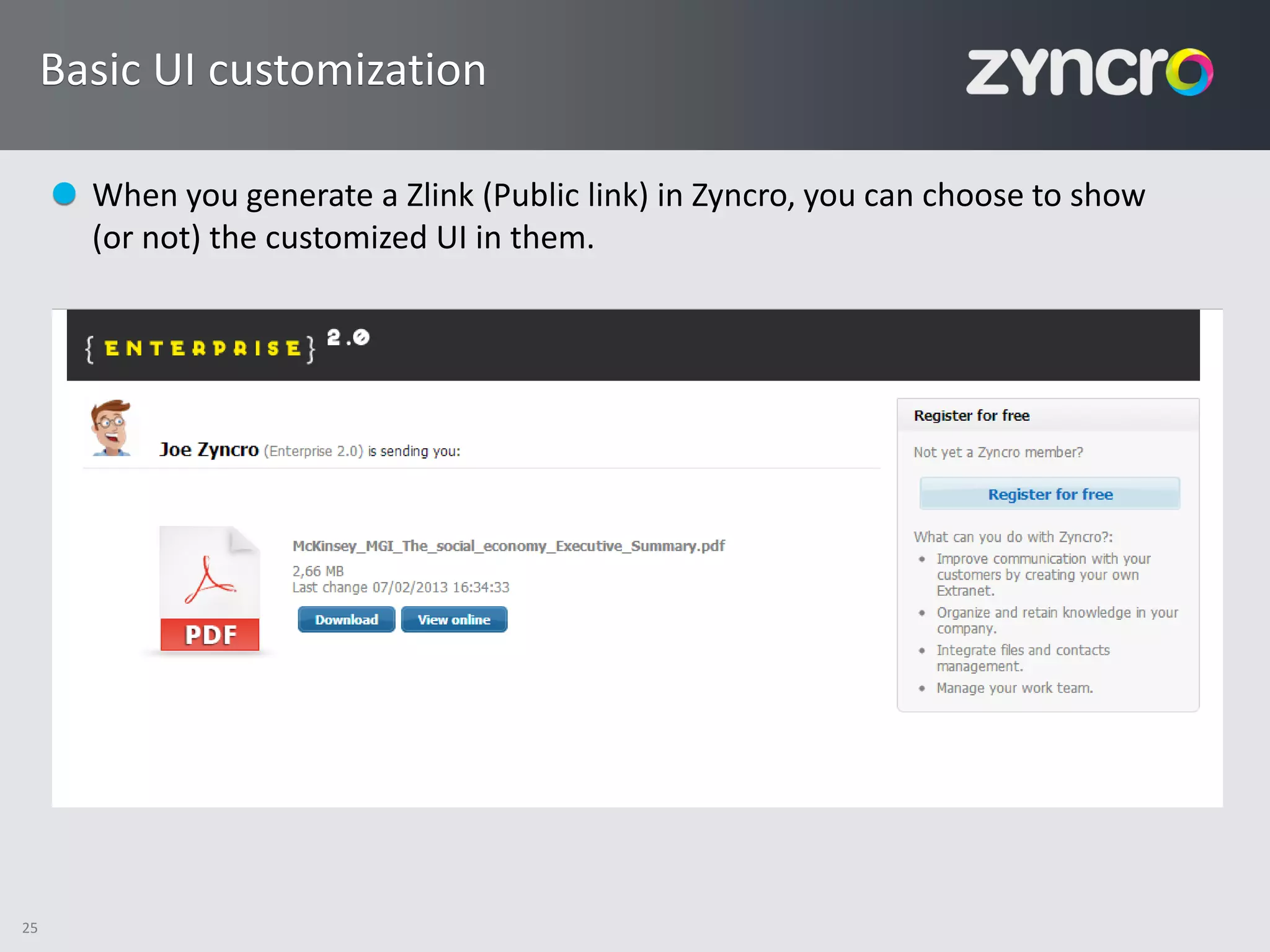 Basic UI customization

       When you generate a Zlink (Public link) in Zyncro, you can choose to show
       (or not) the customized UI in them.




25
 