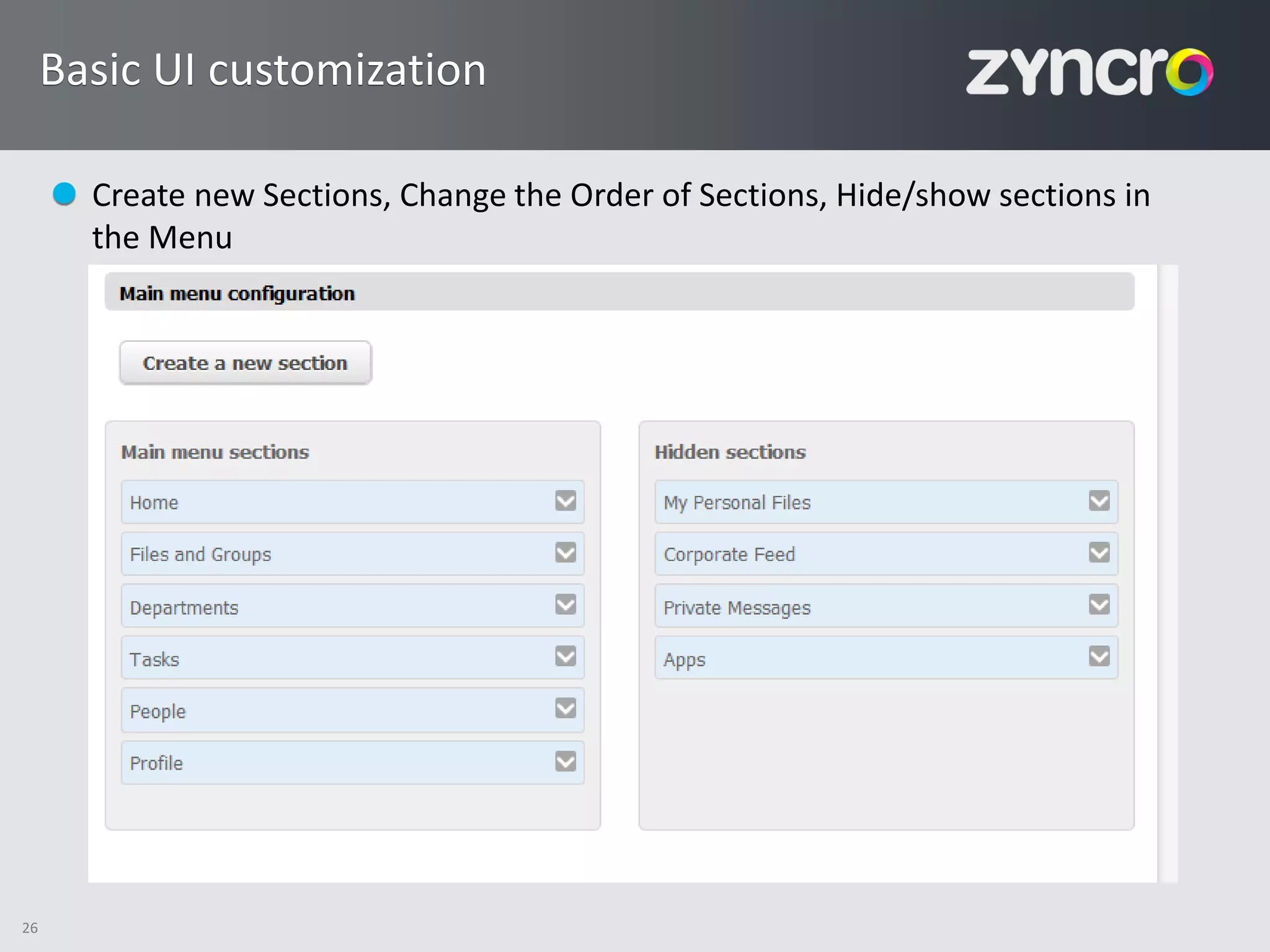 Basic UI customization

       Create new Sections, Change the Order of Sections, Hide/show sections in
       the Menu




26
 
