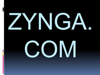 ZYNGA.
 COM
 