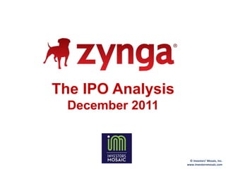 The IPO Analysis
  December 2011



                    © Investors’ Mosaic, Inc.
                   www.investorsmosaic.com
 