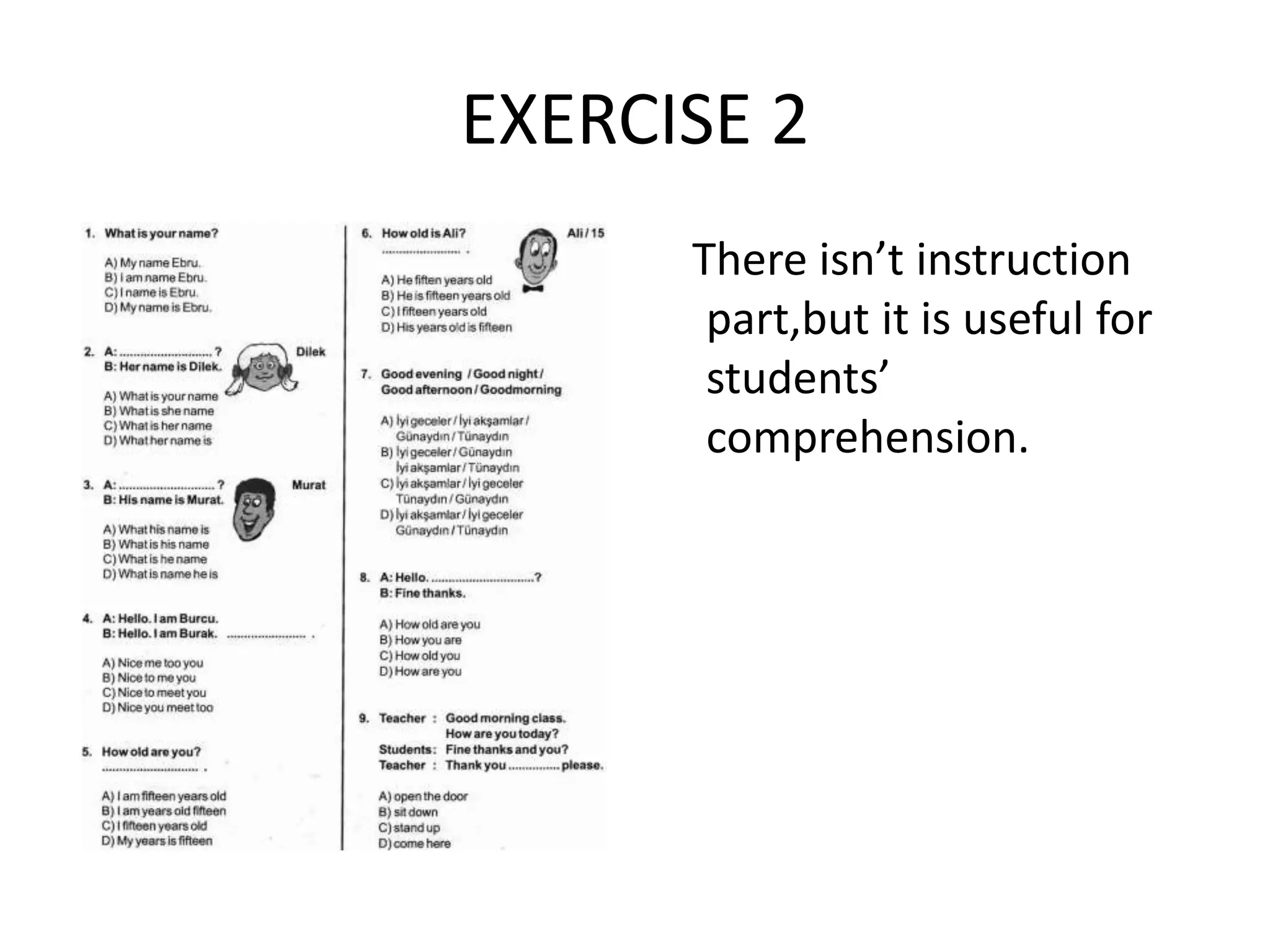 EXERCISE 2
There isn’t instruction
part,but it is useful for
students’
comprehension.
 