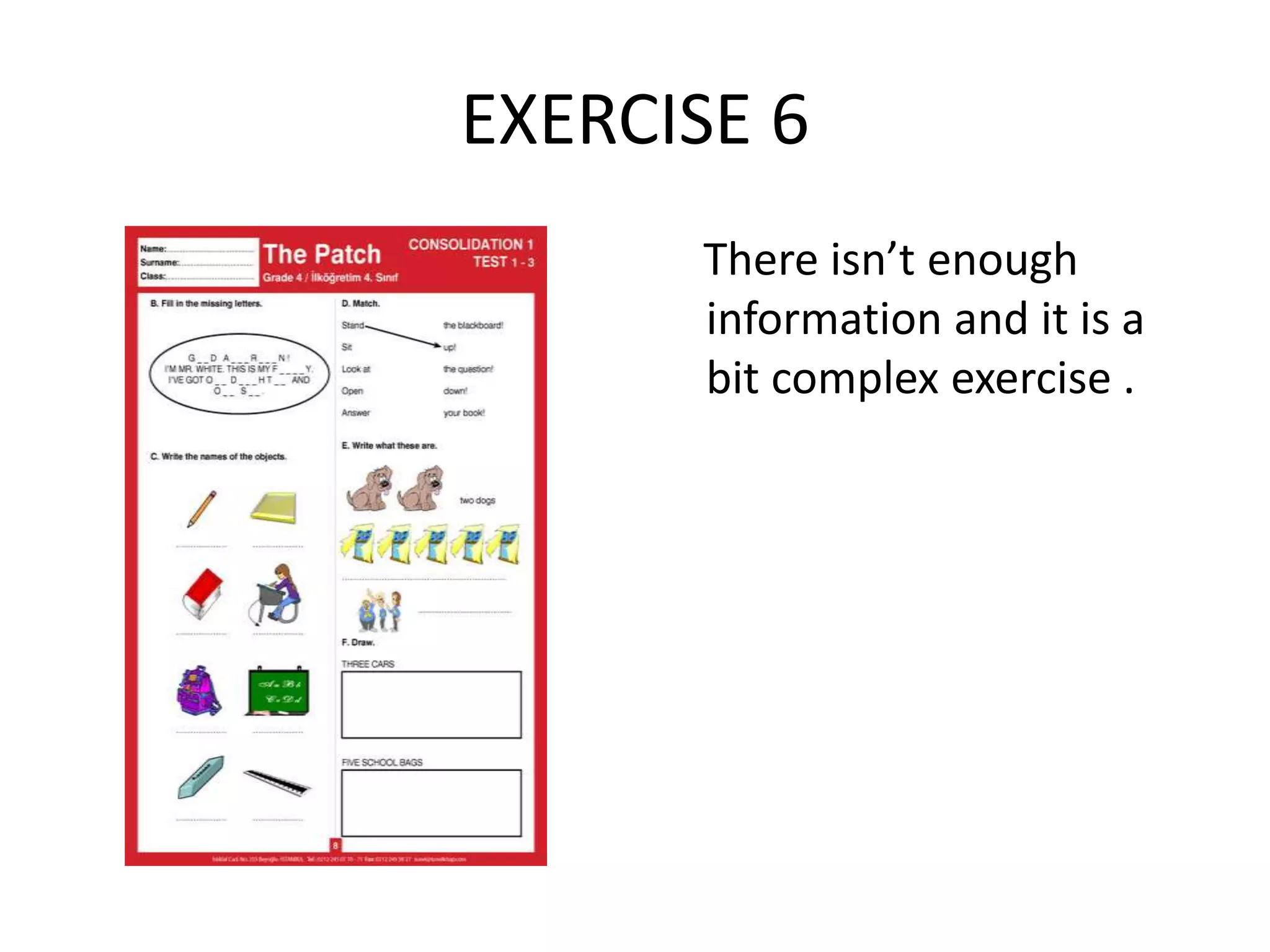 EXERCISE 6
There isn’t enough
information and it is a
bit complex exercise .
 