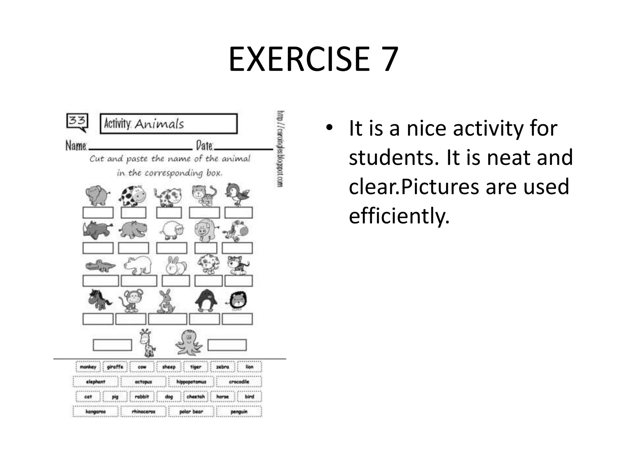 EXERCISE 7
• It is a nice activity for
students. It is neat and
clear.Pictures are used
efficiently.
 