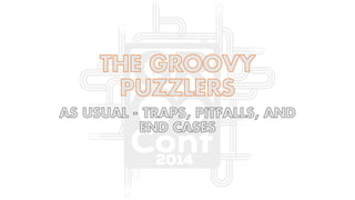 The groovy puzzlers (as Presented at Gr8Conf US 2014)