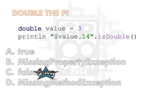 double value = 3
println "$value.14".isDouble()
 