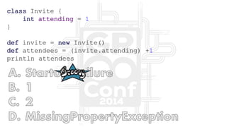 class Invite {
int attending = 1
}
def invite = new Invite()
def attendees = (invite.attending) +1
println attendees
 