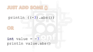 println ((-3).abs())
int value = -3
println value.abs()
 