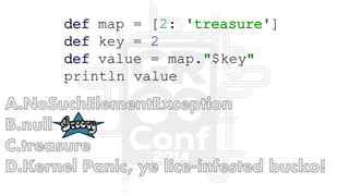 def map = [2: 'treasure']
def key = 2
def value = map."$key"
println value
 