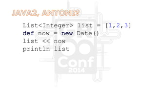 List<Integer> list = [1,2,3]
def now = new Date()
list << now
println list
 