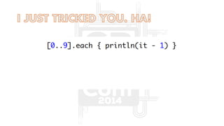The groovy puzzlers (as Presented at Gr8Conf US 2014)