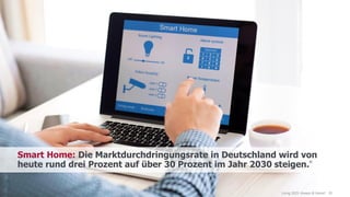 www.FutureManagementGroup.com 20Living 2025: Always @ Home?
Smart Home: Die Marktdurchdringungsrate in Deutschland wird von
heute rund drei Prozent auf über 30 Prozent im Jahr 2030 steigen.
31
 