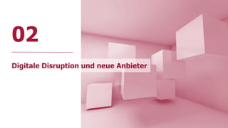 www.FutureManagementGroup.com 22
02
Digitale Disruption und neue Anbieter
 