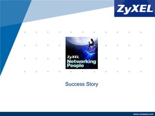 www.company.com
Success Story
 