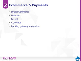 • Drupal Commerce
• Ubercart
• Paypal
• CCAvenue
• Banking gateway integration
Ecommerce & Payments
 