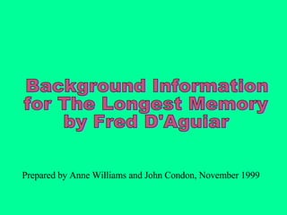 Background Information  for The Longest Memory  by Fred D'Aguiar Prepared by Anne Williams and John Condon, November 1999 