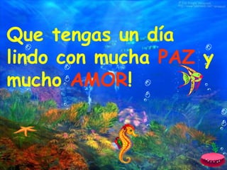 Que tengas un día
lindo con mucha PAZ y
mucho AMOR!
 