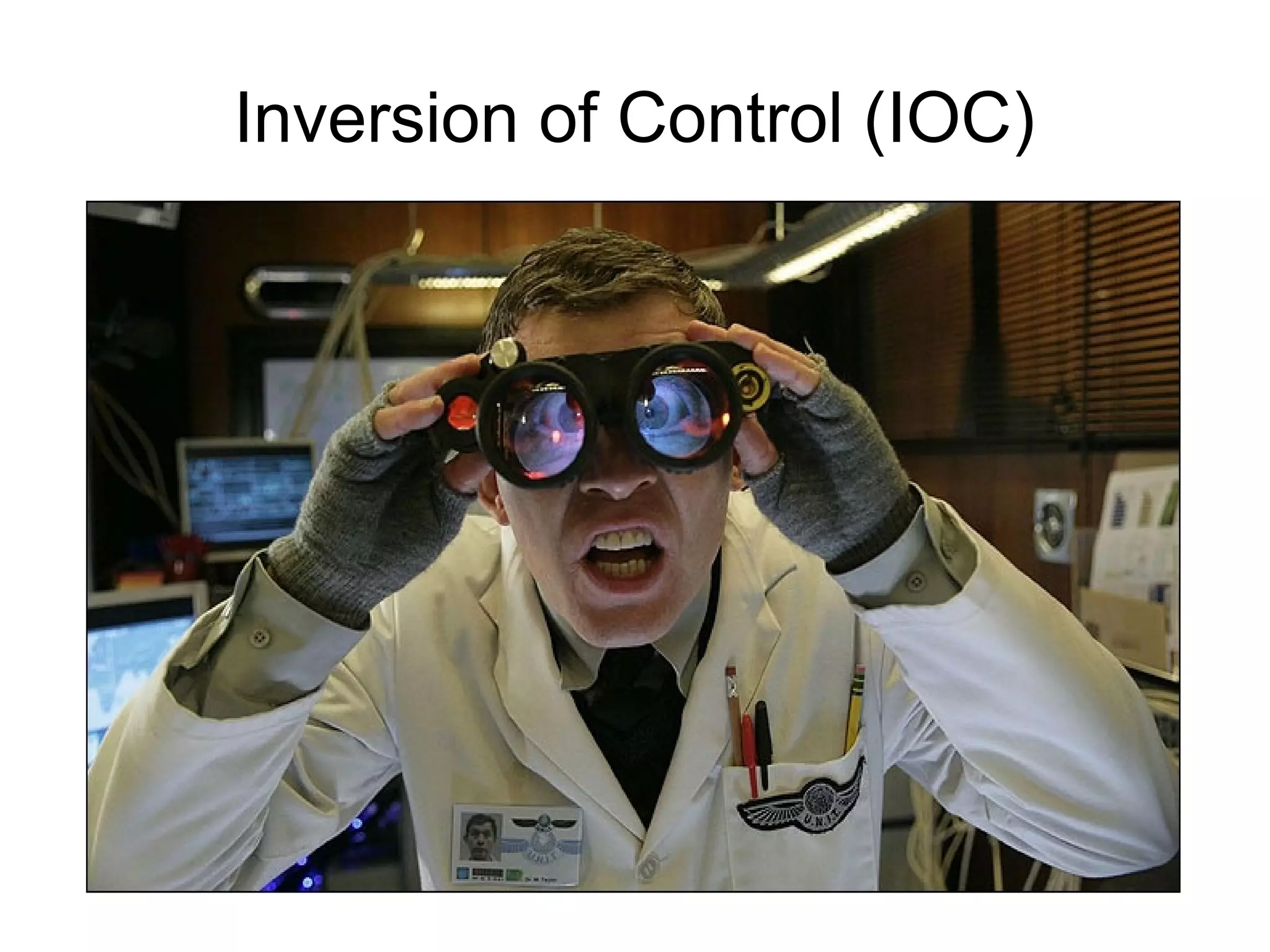 Inversion of Control (IOC) 
 