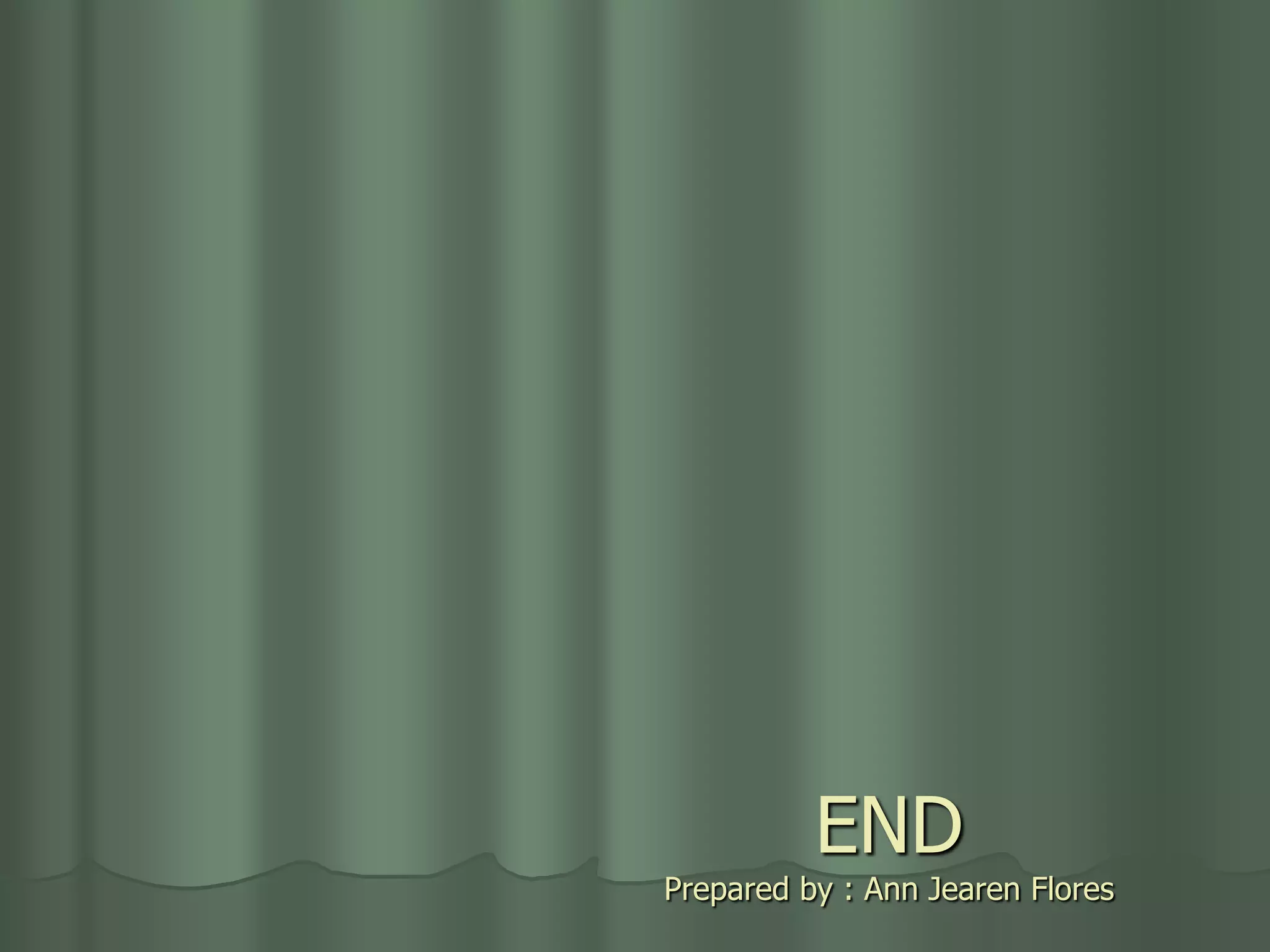 END
Prepared by : Ann Jearen Flores
 