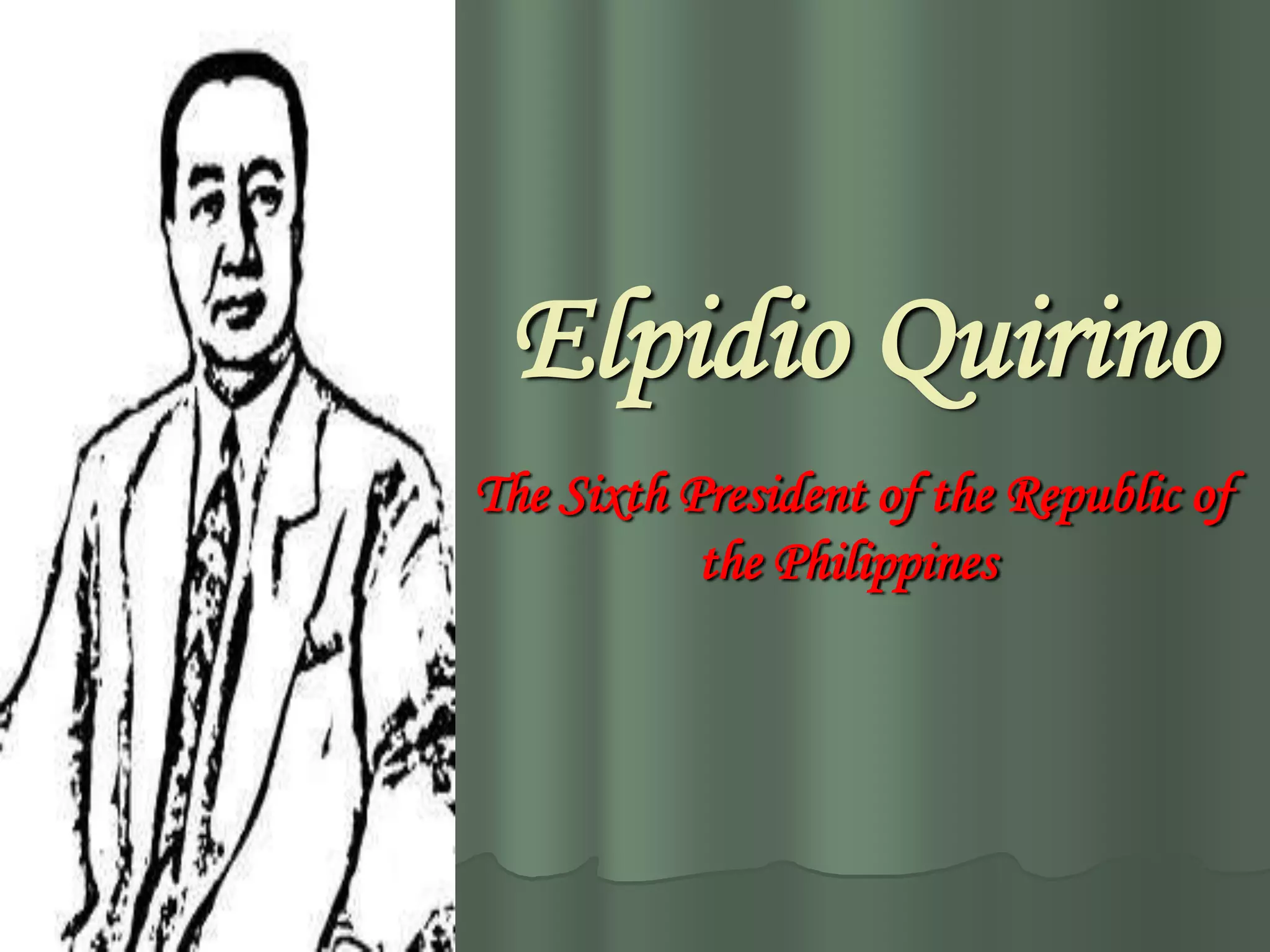 Elpidio Quirino
The Sixth President of the Republic of
           the Philippines
 