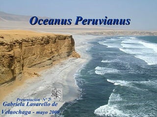 Presentación  Nº 29   Gabriela Lavarello de Velaochaga -  mayo 2009   Oceanus Peruvianus   