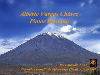 Alberto Vargas Chávez  Pintor Peruano   Presentación  Nº 32  Gabriela Lavarello de Velaochaga (Perú)  -  julio 2009 
