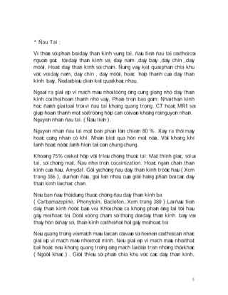 6
* Ñau Tai :
Vì thöøa söï phaân boá daây thaàn kinh vuøng tai, ñaàu tieân ñau tai coù theå coù
nguoàn goác töø daây thaàn kinh soï, daây naêm ,daây baûy ,daây chín ,daây
möôøi. Hoaëc daây thaàn kinh soï chaåm. Ñuùng vaäy keát quaû phaân chia khu
vöïc veà daây naêm, daây chín , daây möôøi, hoaëc hoïp thaønh cuûa daây thaàn
kinh baûy. Ñoù laø bieåu dieån keát quaû khaùc nhau.
Ngoaøi ra giaûi eùp vi maïch maùu nhoû töông öùng cuõng gioáng nhö daây thaàn
kinh coù theå hoaøn thaønh nhö vaäy, Phaàn treân bao goàm: Nhaø thaàn kinh
hoïc ñaùnh giaù loaïi tröø vì ñau tai khoâng quang troïng. CT hoaëc MRI seû
giuùp hoaøn thaønh moät soá tröôøng hôïp caên cöù vaøo khoâng roû nguyeân nhaân.
Nguyeân nhaân ñau tai. ( Ñaàu tieân ).
Nguyeân nhaân ñau tai moät beân phaàn lôùn chieám 80 %. Xaõy ra thôï maùy
hoaëc coâng nhaân cô khí. Nhaän bieát qua hôn moät nöõa. Vôùi khoâng khí
laïnh hoaëc nöôùc laïnh hieän taïi coøn chung chung.
Khoaûng 75% coù keát hôïp vôùi trieäu chöùng thuoäc tai: Maát thính giaùc, söï uø
tai, söï choùng maët, Ñau nheï treân cocainization. Hoaëc ngaên chaën thaàn
kinh cuûa haàu, Amydal. Gôïi yù chöùng ñau daây thaàn kinh tröôùc haàu ( Xem
trang 386 ), duø ñeán ñaâu, goái leân nhau cuûa giôùi haïng phaân boá caùc daây
thaàn kinh laø chaéc chaén.
Neáu ban ñaàu thöû duøng thuoác chöùng ñau daây thaàn kinh ba.
( Carbamazepine, Phenytoin, Baclofen… Xem trang 380 ) Laø ñaàu tieân
daây thaàn kinh ñöôïc baûo veä. Khoù chöûa ca khoâng phaûn öùng laïi tôùi haàu
gaây meâ hoaëc teâ. Döôùi xöông chaåm söï thoâng doø daây thaàn kinh baûy vaø
thaáy hôn ôû ñaùy soï, thaàn kinh coù theå ñoøi hoûi gaây meâ hoaëc teâ.
Neáu quang troïng veà maïch maùu laø caên cöù vaøo söï ñeø neùn coù theå caân nhaéc
giaûi eùp vi maïch maùu nhoû moät mình. Neáu giaûi eùp vi maïch maùu nhoû thaát
baïi hoaëc neáu khoâng quang troïng oáng maïch laø döïa treân nhöõng thöù khaùc
( Ngöôøi khaùc ) . Giôùi thieäu söï phaân chia khu vöïc caùc daây thaàn kinh,
 