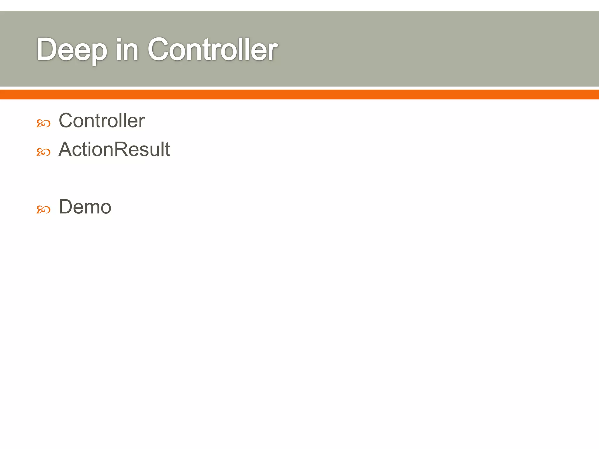    Controller
   ActionResult

   Demo
 