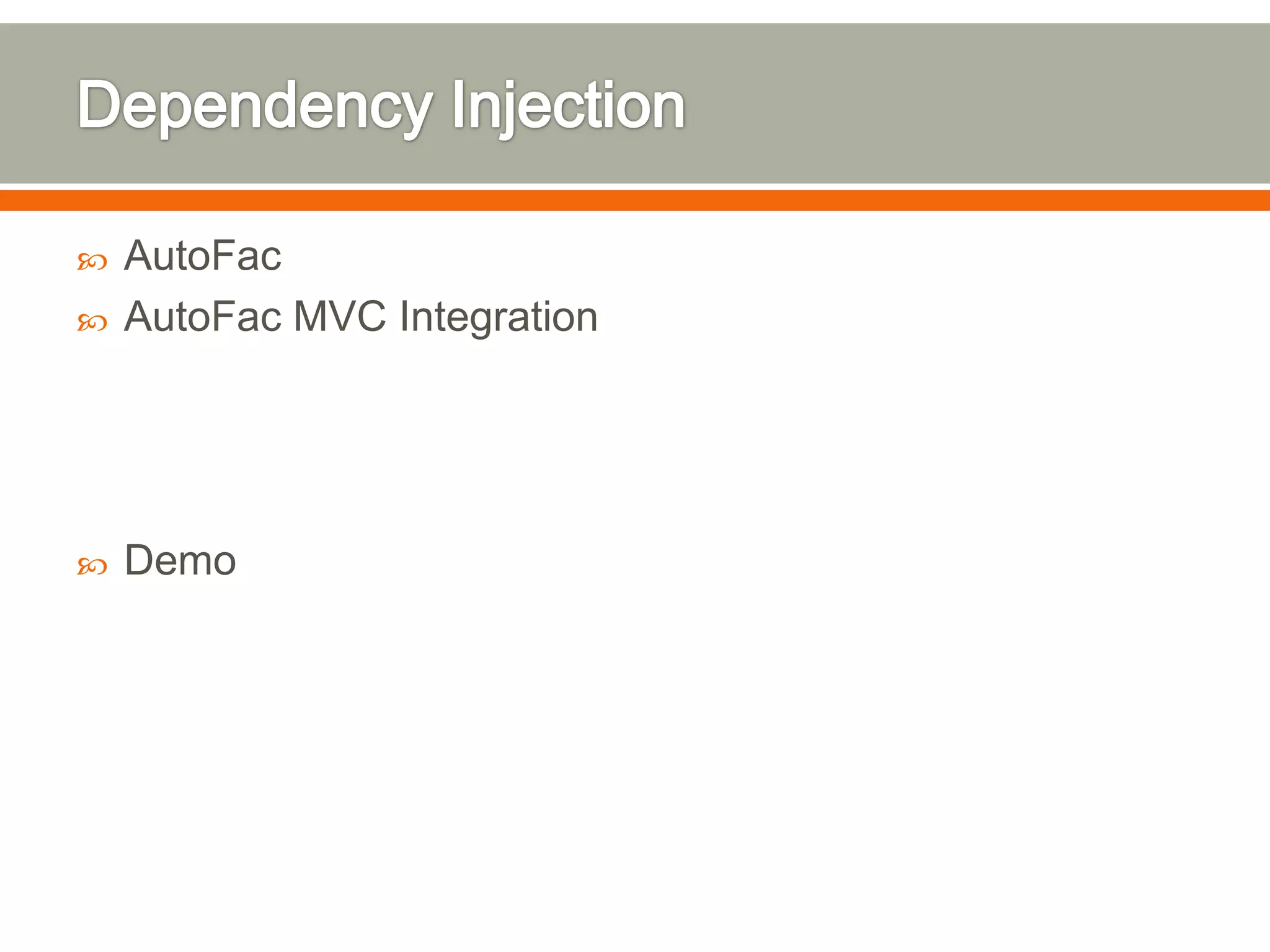    AutoFac
   AutoFac MVC Integration




   Demo
 