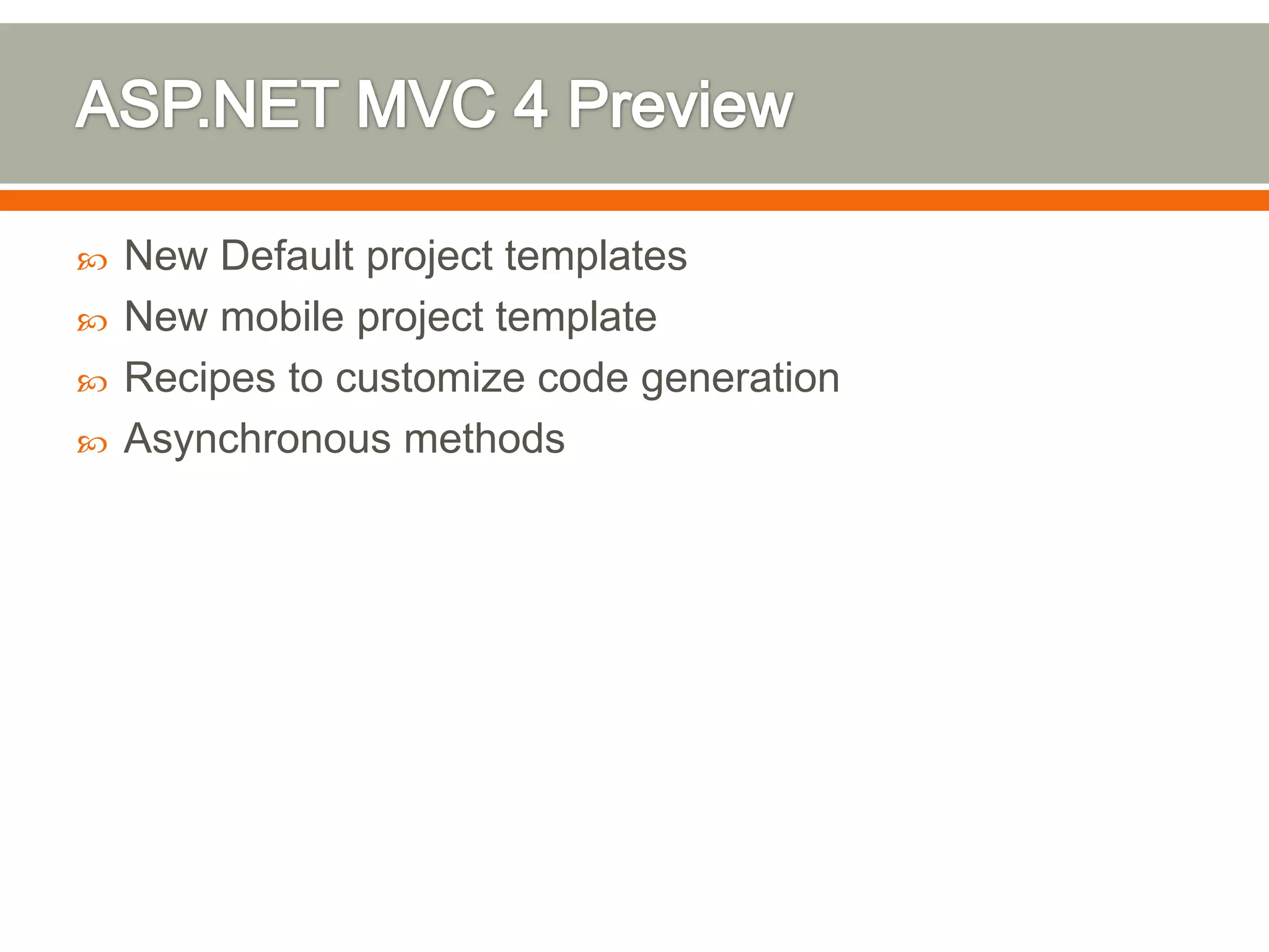    New Default project templates
   New mobile project template
   Recipes to customize code generation
   Asynchronous methods
 