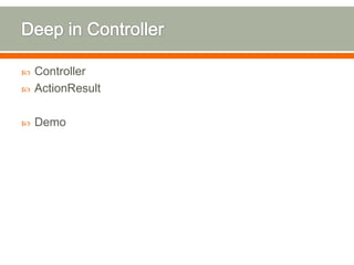    Controller
   ActionResult

   Demo
 