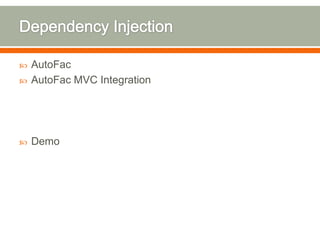    AutoFac
   AutoFac MVC Integration




   Demo
 