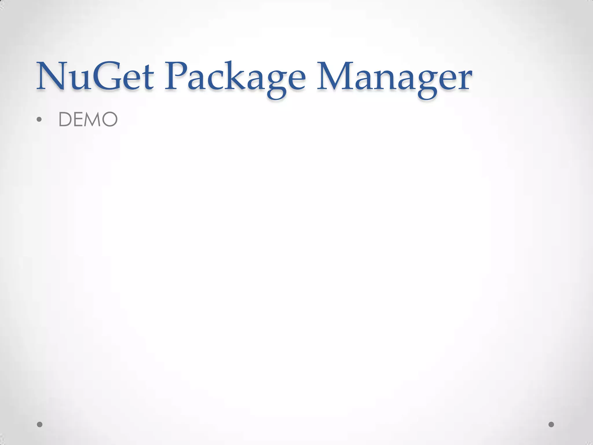 NuGet Package Manager
• DEMO
 