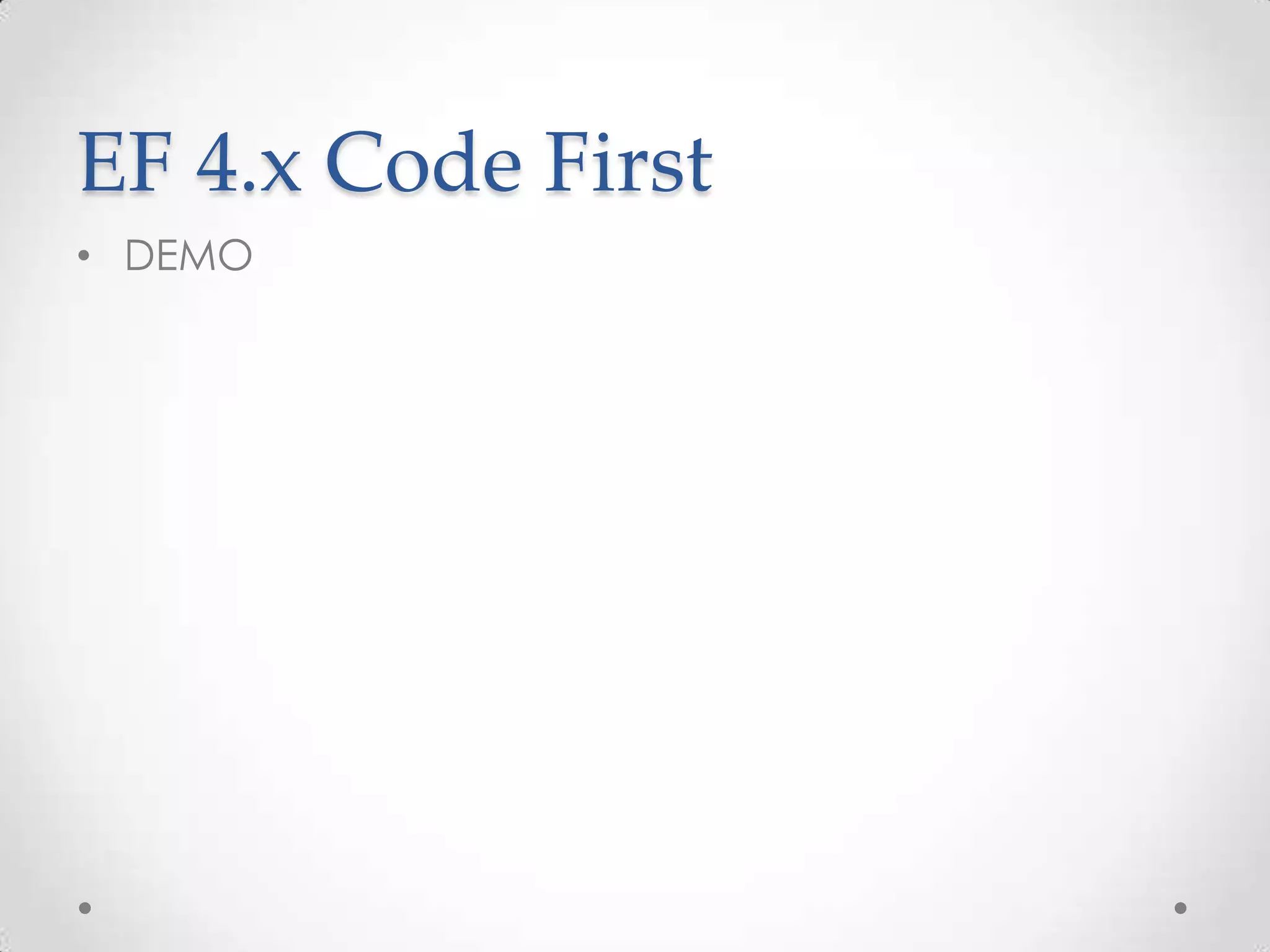 EF 4.x Code First
• DEMO
 