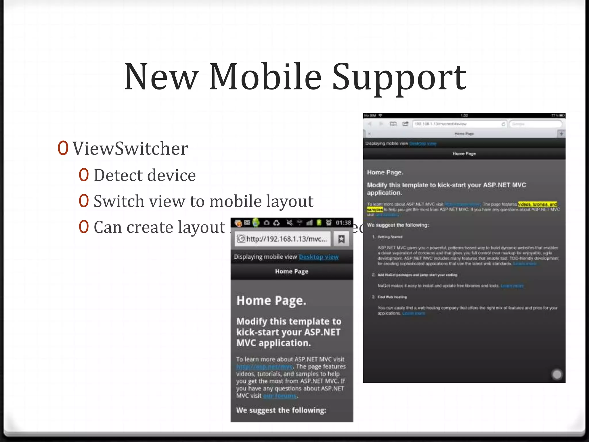New Mobile Support
0 ViewSwitcher
   0 Detect device
   0 Switch view to mobile layout
   0 Can create layout for device by specification
 