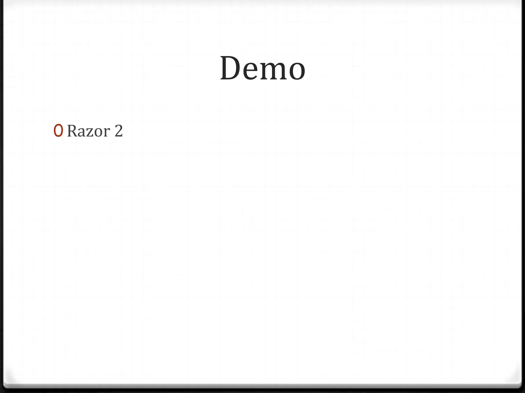 Demo
0 Razor 2
 