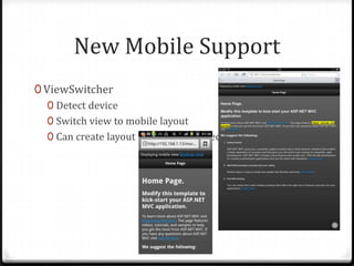 New Mobile Support
0 ViewSwitcher
   0 Detect device
   0 Switch view to mobile layout
   0 Can create layout for device by specification
 