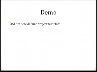Demo
0 Show new default project template
 