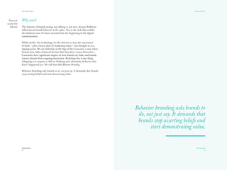 7
Is it the “Great Age of the Brand,” as business guru
Tom Peters has declared, or is it the “Twilight of the
Brands,” as James Surowiecki heralded this past year
in The New Yorker? These divergent views reflect
the paradox of brand building today. What a brand
is and what it means in a world of fragmentation,
consumer control, and content overload is in a state
of challenge, questioning, and turbulence.
Brands That Do
 